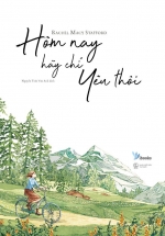 Hôm Nay Hãy Chỉ Yêu Thôi