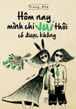Hôm Nay Mình Chỉ Vui Thôi Có Được Không