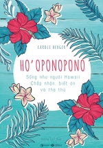 Ho’oponopono: Sống Như Người Hawaii – Chấp Nhận, Biết Ơn Và Tha Thứ