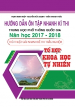 Hướng Dẫn Ôn Tập Nhanh Kì Thi THPT Quốc Gia Năm Học 2017 – 2018 Thủ Thuật Giải Nhanh Đề Thi Trắc Nghiệm Khoa Học Tự Nhiên