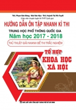 Hướng Dẫn Ôn Tập Nhanh Kì Thi THPT Quốc Gia Năm Học 2017 – 2018 Thủ Thuật Giải Nhanh Đề Thi Trắc Nghiệm Khoa Học Xã Hội