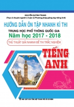 Hướng Dẫn Ôn Tập Nhanh Kì Thi THPT Quốc Gia Năm Học 2017 – 2018 Thủ Thuật Giải Nhanh Đề Thi Trắc Nghiệm Tiếng Anh