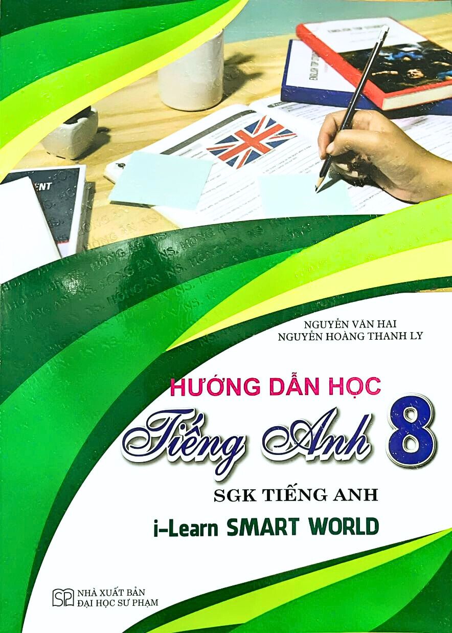 Hướng Dẫn Học Tiếng Anh Lớp 8 – Dùng Kèm SGK Tiếng Anh I-Learn Smart World