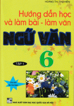 Hướng Dẫn Học Và Làm Bài Làm Văn Ngữ Văn 6 Tập 1