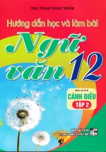 Hướng Dẫn Học Và Làm Bài Ngữ Văn 12 – Tập 2 (Bám Sát SGK Cánh Diều)