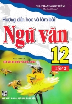 Hướng Dẫn Học Và Làm Bài Ngữ Văn 12 – Tập 2 (Bám Sát SGK Kết Nối Tri Thức Với Cuộc Sống)