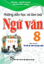 Hướng Dẫn Học Và Làm Bài Ngữ Văn 8 – Tập 2 (Bám Sát SGK Kết Nối Tri Thức Với Cuộc Sống)