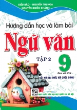 Hướng Dẫn Học Và Làm Bài Ngữ Văn 9 – Tập 2 (Bám Sát SGK Kết Nối Tri Thức Với Cuộc Sống)