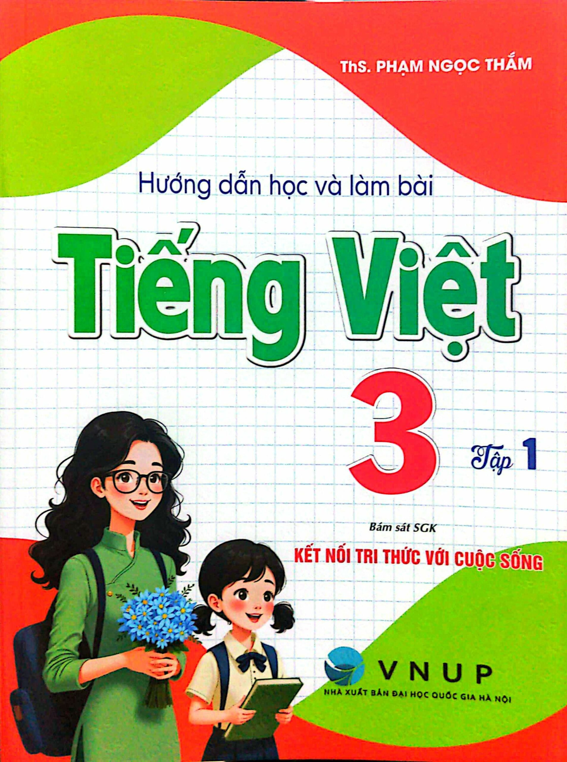 Hướng Dẫn Học Và Làm Bài Tiếng Việt 3 – Tập 1 (Bám Sát SGK Kết Nối Tri Thức Với Cuộc Sống)