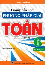 Hướng Dẫn Học Và Phương Pháp Giải Toán 6 – Tập 1 (Bám Sát SGK Chân Trời Sáng Tạo)