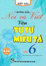 Hướng Dẫn Nói Và Viết Văn Tự Sự – Miêu Tả Lớp 6 (Biên Soạn Theo Chương Trình Mới)
