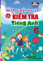 Hướng Dẫn Ôn Tập Và Kiểm Tra Tiếng Anh Lớp 6 Tập 1