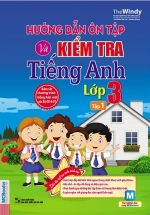 Hướng Dẫn Ôn Tập Và Kiểm Tra Tiếng Anh Lớp 3 Tập 1 (Kèm CD)