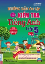 Hướng Dẫn Ôn Tập Và Kiểm Tra Tiếng Anh Lớp 5 Tập 2