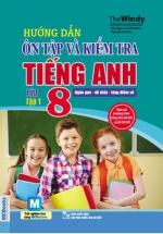 Hướng Dẫn Ôn Tập Và Kiểm Tra Tiếng Anh Lớp 8 Tập 1