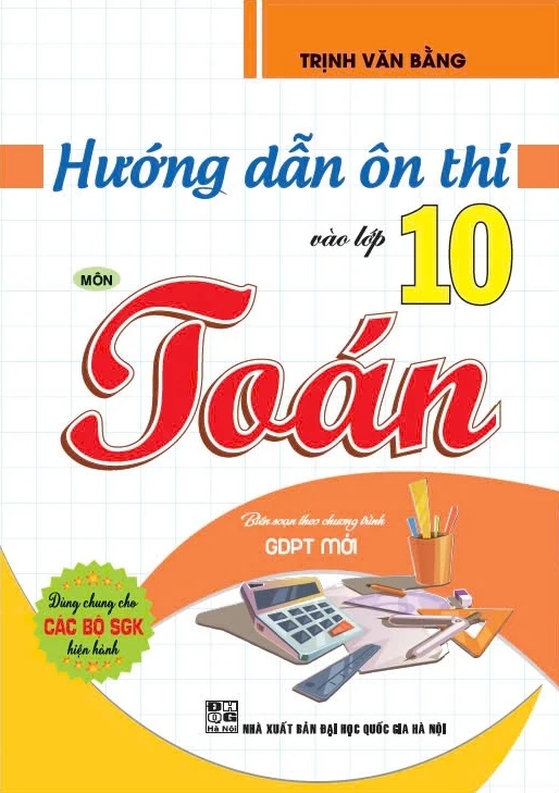 Hướng Dẫn Ôn Thi Vào Lớp 10 Môn Toán (Dùng Chung Cho Các Bộ SGK Hiện Hành)