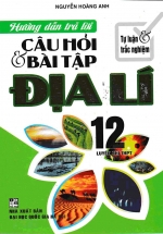 Hướng Dẫn Trả Lời Câu Hỏi Và Bài Tập Địa Lí 12 Luyện Thi THPT – Tự Luận Và Trắc Nghiệm
