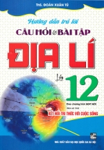 Hướng Dẫn Trả Lời Câu Hỏi Và Bài Tập Địa Lí Lớp 12 (Bám Sát SGK Kết Nối Tri Thức Với Cuộc Sống)