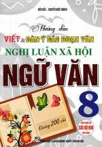 Hướng Dẫn Viết và Dàn Ý Các Đoạn Văn Nghị Luận Xã Hội Ngữ Văn 8 (Dùng Chung Cho Các Bộ SGK Hiện Hành)