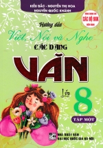 Hướng Dẫn Viết, Nói Và Nghe Các Dạng Văn Lớp 8 – Tập 1 (Dùng Chung Cho Các Bộ SGK Hiện Hành)