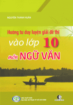 Hướng Tư Duy Luyện Giải Đề Thi Vào Lớp 10 Môn Ngữ Văn