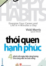 Thói Quen Hạnh Phúc – Happy Habits: Energize Your Career And Life In 4 Minutes A Day