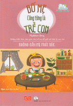 Bố Mẹ Cũng Từng Là Trẻ Con – Không Cần Mẹ Phải Xúc