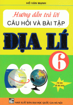 Hướng Dẫn Trả Lời Câu Hỏi Và Bài Tập Địa Lí 6
