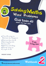 Solving Maths Word Problems – Giải Toán Đố Dành Cho Học Sinh Workbook 2