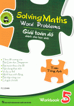 Solving Maths Word Problems – Giải Toán Đố Dành Cho Học Sinh Workbook 5