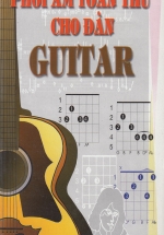 Hướng Dẫn Sử Dụng Phương Pháp Phối Âm Toàn Thư Cho Đàn Guitar