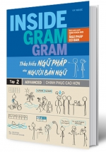 Inside Gram Gram Thấu Hiểu Ngữ Pháp Như Người Bản Ngữ Tập 2 – Advanced – Chinh Phục Cao Hơn