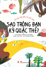 Kể Cho Con Yêu Cả Thế Giới – Sao Trông Bạn Kỳ Quặc Thế?