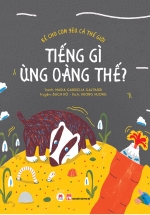 Kể Cho Con Yêu Cả Thế Giới – Tiếng Gì Ùng Oàng Thế?