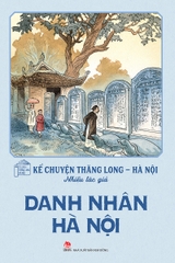 Kể chuyện Thăng Long – Hà Nội – Danh nhân Hà Nội