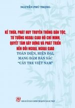 Kế Thừa, Phát Huy Truyền Thống Dân Tộc, Tư Tưởng Ngoại Giao Hồ Chí Minh, Quyết Tâm Xây Dựng Và Phát Triển Nền Đối Ngoại, Ngoại Giao Toàn Diện, Hiện Đại Mang Đậm Bản Sắc “Cây Tre Việt Nam”