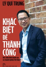 Khác Biệt Để Thành Công – Độc Chiêu Kinh Doanh Của Các Doanh Nghiệp Việt Nam