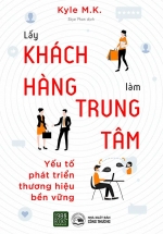 Lấy Khách Hàng Làm Trung Tâm – Yếu Tố Phát Triển Thương Hiệu Bền Vững