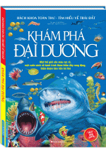 Bách Khoa Toàn Thư Tìm Hiểu Về Trái Đất – Khám Phá Đại Dương