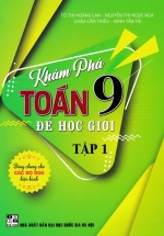Khám Phá Toán 9 Để Học Giỏi – Tập 1 (Dùng Chung Cho Các Bộ SGK Hiện Hành)