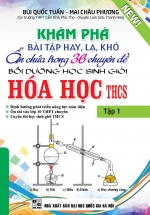 Khám Phá Bài Tập Hay, Lạ, Khó Ẩn Chứa Trong 36 Chuyên Đề Bồi Dưỡng Học Sinh Giỏi Hóa Học THCS Tập 1