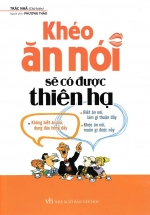Khéo Ăn Nói Sẽ Có Được Thiên Hạ – Bìa Mềm