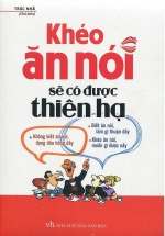 Khéo Ăn Nói Sẽ Có Được Thiên Hạ (Bìa Cứng)