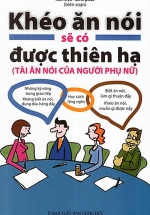 Khéo Ăn Nói Sẽ Có Được Thiên Hạ – Tài Ăn Nói Của Người Phụ Nữ