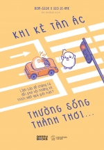 Khi Kẻ Tàn Ác Thường Sống Thảnh Thơi…