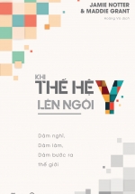 Khi Thế Hệ Y Lên Ngôi: Dám Nghĩ, Dám Làm, Dám Bước Ra Thế Giới