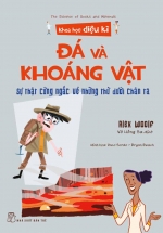 Khoa Học Diệu Kì: Đá Và Khoáng Vật – Sự Thật Cứng Ngắc Về Những Thứ Dưới Chân Ta
