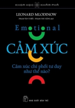Khoa Học Khám Phá – Emotional – Cảm Xúc – Cảm Xúc Chi Phối Tư Duy Như Thế Nào?