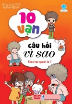 10 Vạn Câu Hỏi Vì Sao – Khoa Học Quanh Ta 1