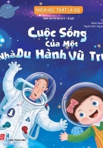 Khoa Học Thật Là Vui – Cuộc Sống Của Một Nhà Du Hành Vũ Trụ